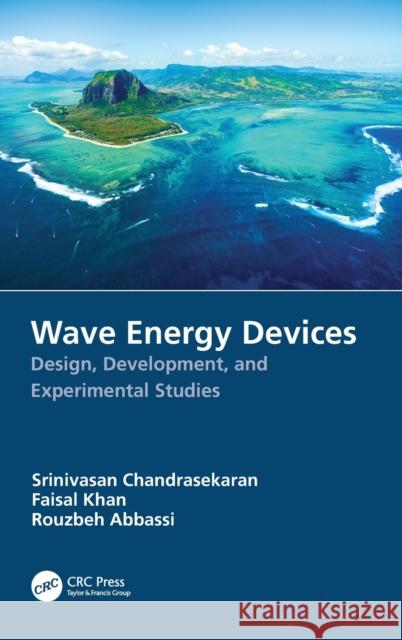 Wave Energy Devices: Design, Development, and Experimental Studies Srinivasan Chandrasekaran Faisal Khan Rouzbeh Abbassi 9781032250755 CRC Press