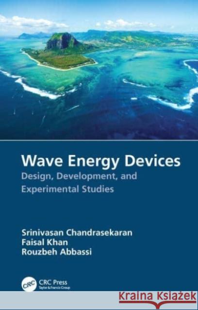 Wave Energy Devices: Design, Development, and Experimental Studies Srinivasan Chandrasekaran Faisal Khan Rouzbeh Abbassi 9781032250779