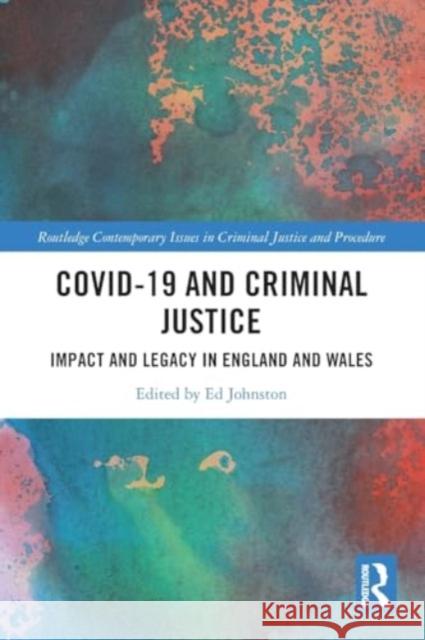 Covid-19 and Criminal Justice: Impact and Legacy in England and Wales Ed Johnston 9781032250878 Taylor & Francis Ltd