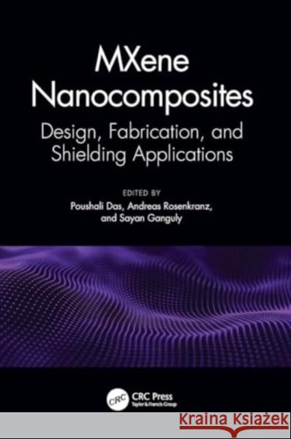 Mxene Nanocomposites: Design, Fabrication, and Shielding Applications Poushali Das Andreas Rosenkranz Sayan Ganguly 9781032250939 CRC Press