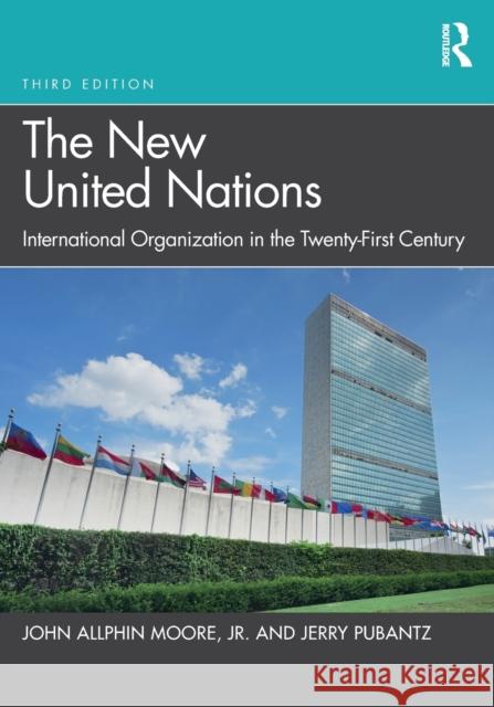 The New United Nations: International Organization in the Twenty-First Century Pubantz, Jerry 9781032250960 Taylor & Francis Ltd