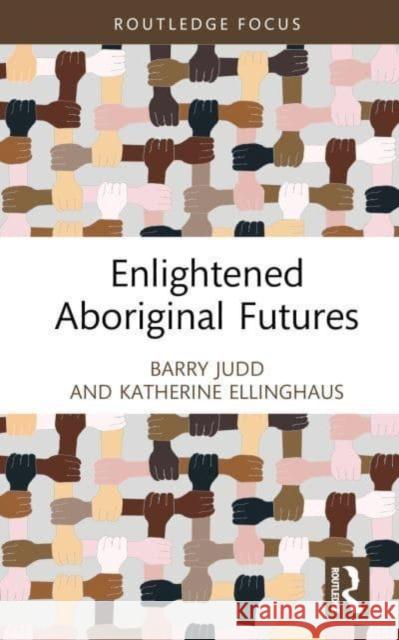 Enlightened Aboriginal Futures Katherine (La Trobe University, Australia) Ellinghaus 9781032251172