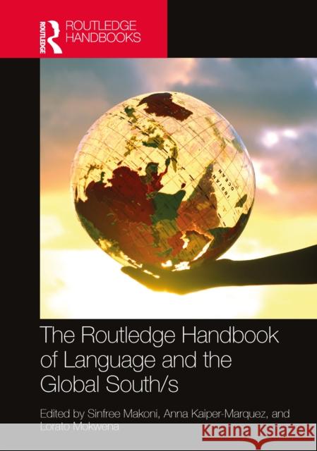 The Routledge Handbook of Language and the Global South/s Sinfree Makoni Anna Kaiper-Marquez Lorato Mokwena 9781032251257