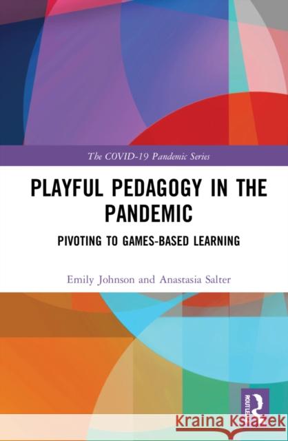 Playful Pedagogy in the Pandemic: Pivoting to Game-Based Learning Salter, Anastasia 9781032251264 Routledge
