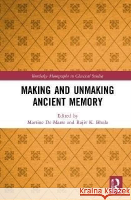 Making and Unmaking Ancient Memory Rajiv Bhola Martine d 9781032251349 Routledge