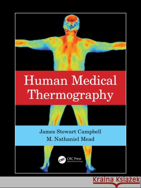 Human Medical Thermography James Stewart Campbell M. Nathaniel Mead 9781032251417 CRC Press