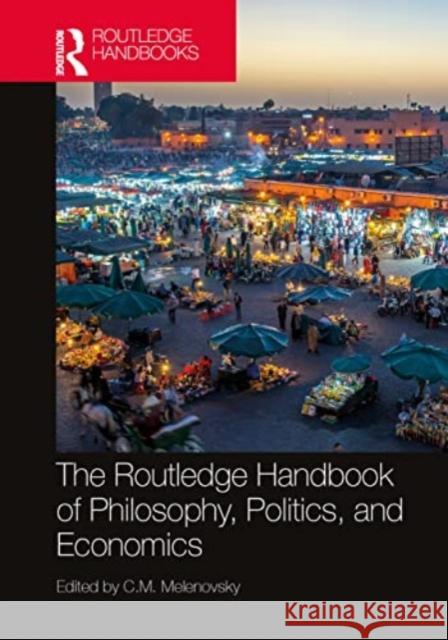 The Routledge Handbook of Philosophy, Politics, and Economics C. M. Melenovsky 9781032251691 Routledge