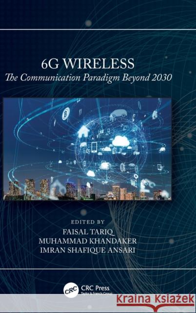 6G Wireless: The Communication Paradigm Beyond 2030 Faisal Tariq Muhammad Khandaker Imran Ansari 9781032251738 CRC Press