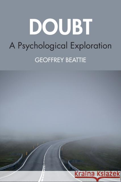 Doubt: A Psychological Exploration Beattie, Geoffrey 9781032252049 Taylor & Francis Ltd