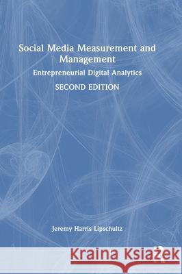 Social Media Measurement and Management: Entrepreneurial Digital Analytics Jeremy Harris Lipschultz 9781032252100