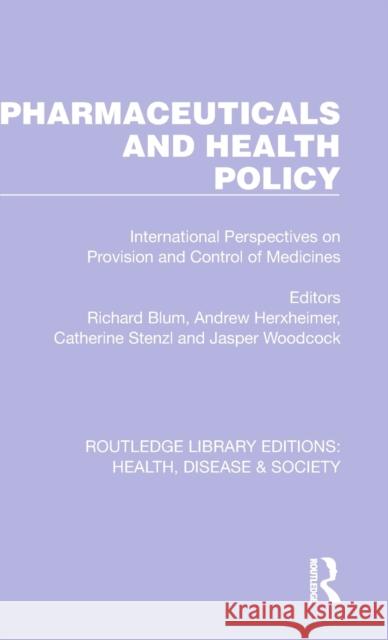 Pharmaceuticals and Health Policy: International Perspectives on Provision and Control of Medicines Richard Blum Andrew Herxheimer Catherine Stenzl 9781032252124