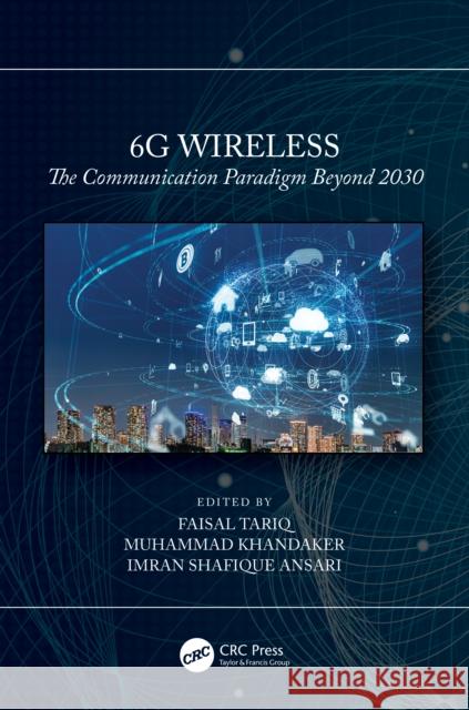 6g Wireless: The Communication Paradigm Beyond 2030 Faisal Tariq Muhammad Khandaker Imran Shafique Ansari 9781032252353 CRC Press
