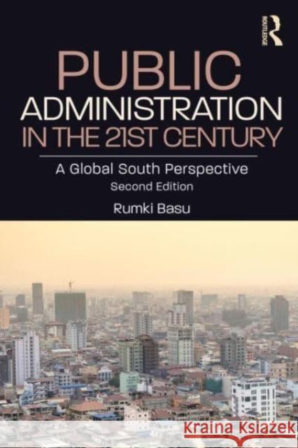 Public Administration in the 21st Century: A Global South Perspective Rumki Basu 9781032252513 Routledge Chapman & Hall