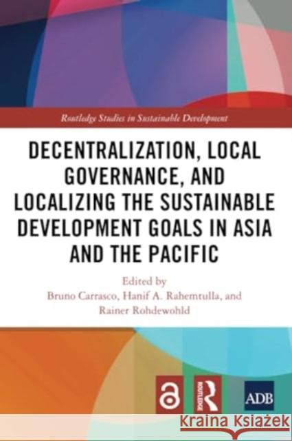 Decentralization, Local Governance, and Localizing the Sustainable Development Goals in Asia and the Pacific Bruno Carrasco Hanif A. Rahemtulla Rainer Rohdewohld 9781032252537 Routledge