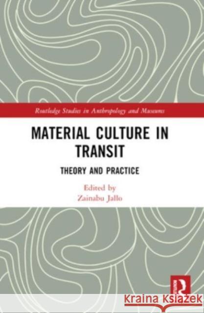 Material Culture in Transit: Theory and Practice Zainabu Jallo 9781032252575 Routledge