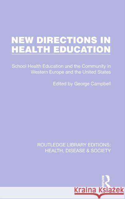 New Directions in Health Education: School Health Education and the Community in Western Europe and the United States George Campbell 9781032252827 Routledge