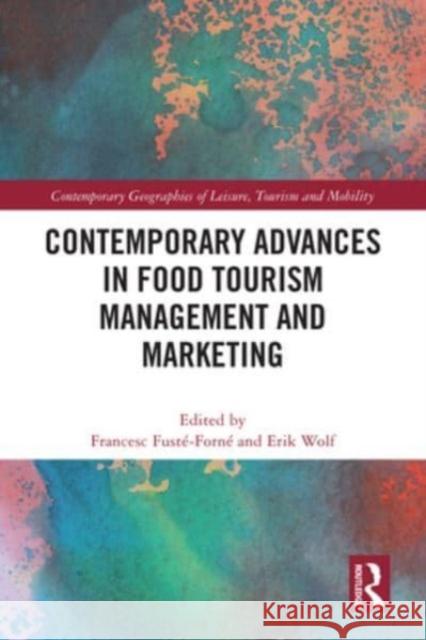 Contemporary Advances in Food Tourism Management and Marketing Francesc Fust?-Forn? Erik Wolf 9781032252889