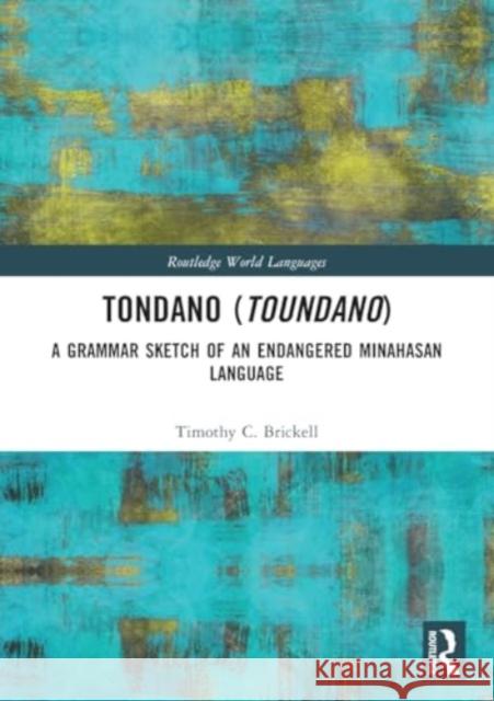 Tondano (Toundano): A Grammar Sketch of an Endangered Minahasan Language Timothy C. Brickell 9781032253022 Routledge