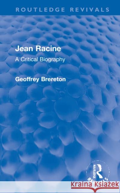 Jean Racine: A Critical Biography Geoffrey Brereton 9781032253114 Routledge