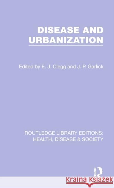 Disease and Urbanization E. J. Clegg J. P. Garlick 9781032253169 Routledge
