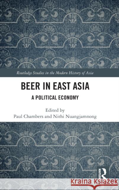 Beer in East Asia: A Political Economy Chambers, Paul 9781032253275