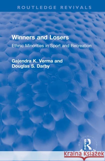 Winners and Losers: Ethnic Minorities in Sport and Recreation Gajendra K. Verma Douglas S. Darby 9781032253602