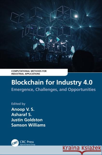 Blockchain for Industry 4.0: Blockchain for Industry 4.0: Emergence, Challenges, and Opportunities Anoop V Asharaf S Justin Goldston 9781032253695 CRC Press