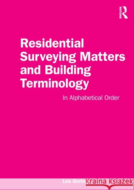 Residential Surveying Matters and Building Terminology: In Alphabetical Order Les Goring 9781032253916 Routledge