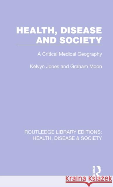 Health, Disease and Society: A Critical Medical Geography Kelvyn Jones Graham Moon 9781032254005 Routledge