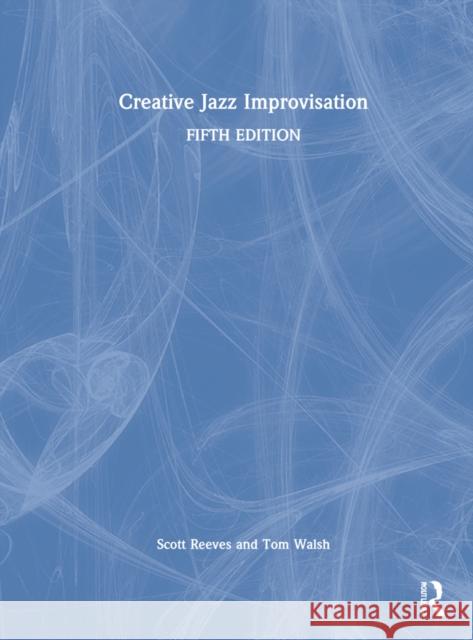 Creative Jazz Improvisation Scott Reeves Tom Walsh 9781032254036