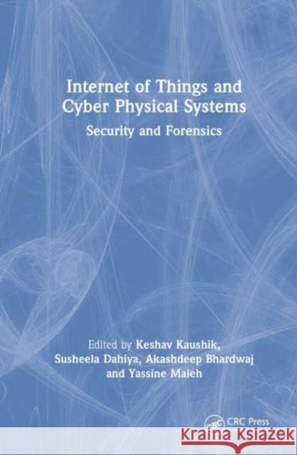 Internet of Things and Cyber Physical Systems: Security and Forensics Kaushik, Keshav 9781032254067
