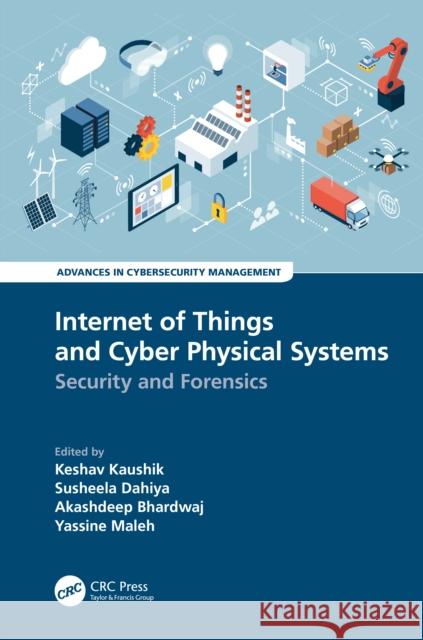 Internet of Things and Cyber Physical Systems: Security and Forensics Keshav Kaushik Susheela Dahiya Akashdeep Bhardwaj 9781032254081 Taylor & Francis Ltd