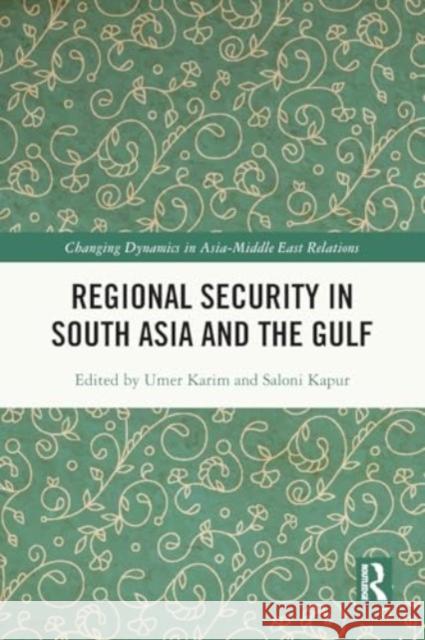 Regional Security in South Asia and the Gulf Umer Karim Saloni Kapur 9781032254180 Routledge