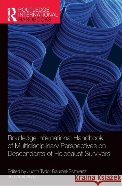 Routledge International Handbook of Multidisciplinary Perspectives on Descendants of Holocaust Survivors Judy Baumel-Schwartz Amit Shrira 9781032254333 Routledge