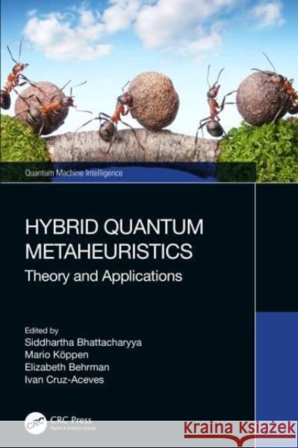 Hybrid Quantum Metaheuristics: Theory and Applications Siddhartha Bhattacharyya Mario K?ppen Elizabeth Behrman 9781032254616 CRC Press