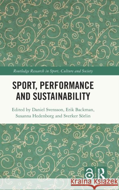 Sport, Performance and Sustainability Daniel Svensson Erik Backman Susanna Hedenborg 9781032254630