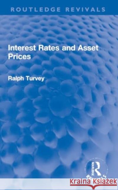 Interest Rates and Asset Prices Ralph Turvey 9781032254654 Routledge