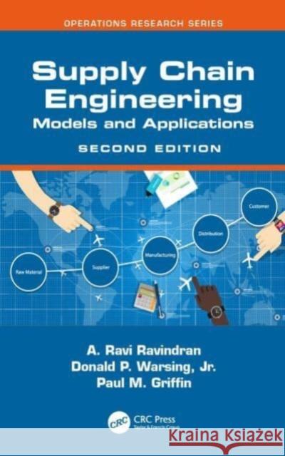 Supply Chain Engineering: Models and Applications A. Ravi Ravindran Paul M. Griffin Donald P. Warsin 9781032254753 Taylor & Francis Ltd