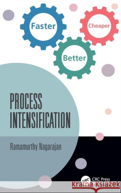 Process Intensification: Faster, Better, Cheaper Nagarajan, Ramamurthy 9781032254777