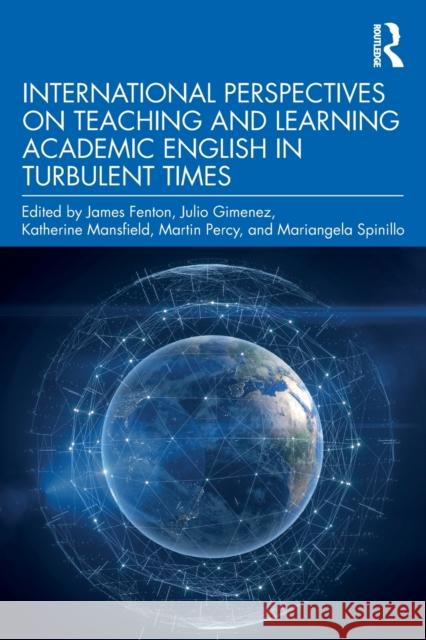 International Perspectives on Teaching and Learning Academic English in Turbulent Times James Fenton Julio Gimenez Katherine Mansfield 9781032254784