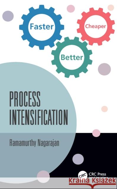 Process Intensification: Faster, Better, Cheaper Ramamurthy Nagarajan 9781032254814 CRC Press