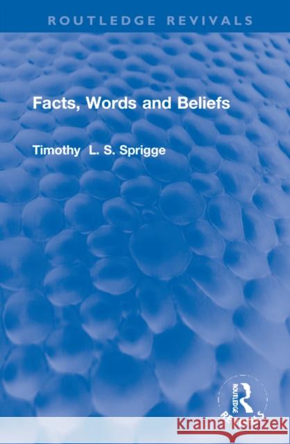 Facts, Words and Beliefs T. L. S. Sprigge 9781032254999 Routledge