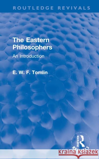 The Eastern Philosophers: An Introduction E. W. F. Tomlin 9781032255101 Routledge