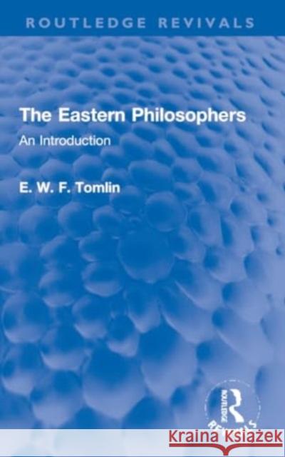 The Eastern Philosophers: An Introduction E. W. F. Tomlin 9781032255118 Routledge