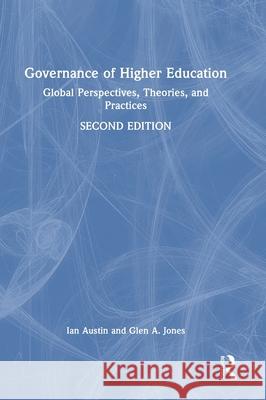 Governance of Higher Education: Global Perspectives, Theories, and Practices Ian Austin Glen A. Jones 9781032255132