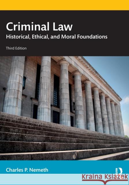 Criminal Law: Historical, Ethical, and Moral Foundations Nemeth, Charles P. 9781032255231 Taylor & Francis Ltd