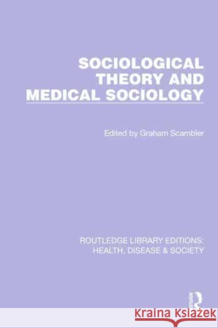 Sociological Theory and Medical Sociology Graham Scambler 9781032255286 Routledge