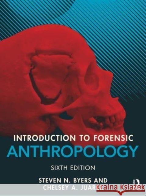 Introduction to Forensic Anthropology Steven N. Byers Chelsey Juarez 9781032255590 Routledge