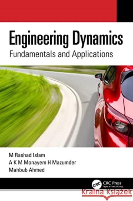 Engineering Dynamics: Fundamentals and Applications M. Rashad Islam A. K. M. Monayem H. Mazumder Mahbub Ahmed 9781032255613 Taylor & Francis Ltd