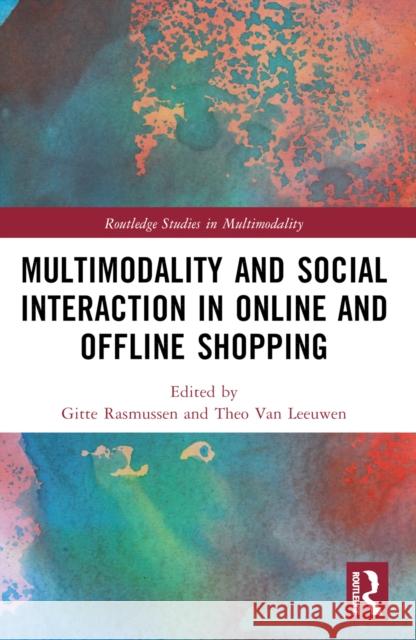 Multimodality and Social Interaction in Online and Offline Shopping Gitte Rasmussen Theo Va 9781032255927